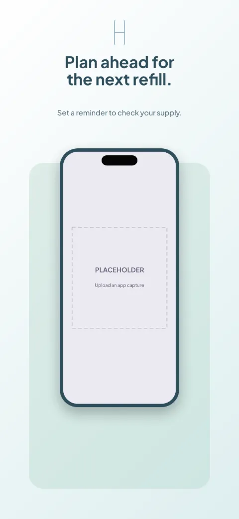 Care Schedule slide 5 (closing): “Plan ahead for the next refill.” over a light gradient background with a refill reminder screen slot and pill outline.